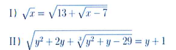 Expressões: I) raiz quadrada de x igual a raiz quadrada de (13 mais raiz quadrada de (x menos 7)); II) raiz quadrada de (y ao quadrado mais 2y mais raiz cúbica de (y ao quadrado mais y menos 29)) igual a y mais 1.