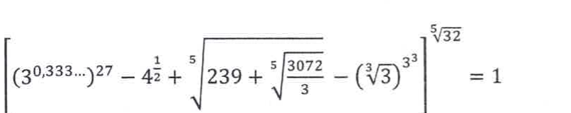 Expressão: [ (3 elevado a 0,333...) elevado a 27, menos 4 elevado a 1/2, mais a raiz quinta de (239 + raiz quinta de 3072/3 − (raiz cúbica de 3) elevado a 3 ao cubo) ], tudo elevado à raiz quinta de 32, igual a 1.