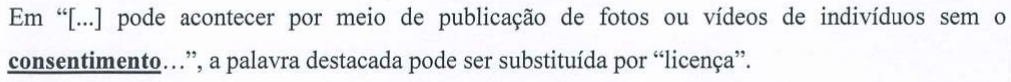 Em “[...] pode acontecer por meio de publicação de fotos ou vídeos de indivíduos sem o consentimento...”, a palavra destacada pode ser substituída por “licença”. (a palavra “consentimento” está em negrito e sublinhada)
