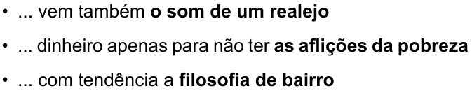 Três passagens com trechos em negrito: “• ... vem também o som de um realejo” (negrito: “o som de um realejo”); “• ... dinheiro apenas para não ter as aflições da pobreza” (negrito: “as aflições da pobreza”); “• ... com tendência a filosofia de bairro” (negrito: “filosofia de bairro”).