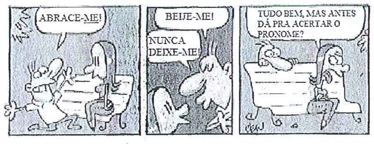 Tirinha em três quadros. Quadro 1: personagem diz "ABRACE-ME!" ("ME" sublinhado). Quadro 2: "BEIJE-ME!" e "NUNCA DEIXE-ME!". Quadro 3: a outra personagem responde "TUDO BEM, MAS ANTES DÁ PRA ACERTAR O PRONOME?".