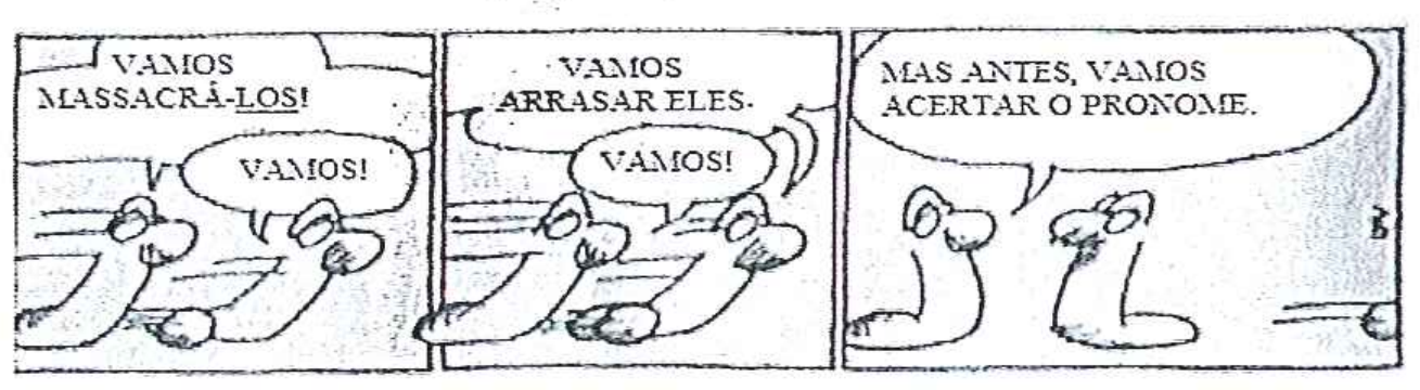 Tirinha em três quadros com dois personagens. Quadro 1: "VAMOS MASSACRÁ-LOS!" ("LOS" sublinhado) e "VAMOS!". Quadro 2: "VAMOS ARRASAR ELES." e "VAMOS!". Quadro 3: "MAS ANTES, VAMOS ACERTAR O PRONOME."