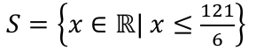 S = {x ∈ ℝ | x ≤ 121/6}