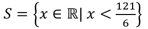 S = {x ∈ ℝ | x < 121/6}