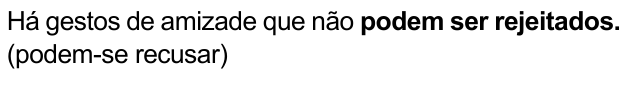 Há gestos de amizade que não podem ser rejeitados. (podem-se recusar) — com “podem ser rejeitados.” em negrito