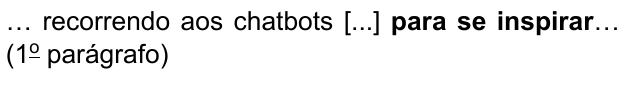 … recorrendo aos chatbots [...] para se inspirar… (1º parágrafo) — com “para se inspirar” em negrito