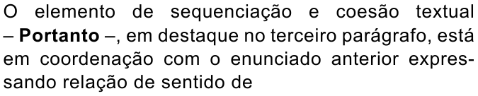 Enunciado com “Portanto” em negrito: “O elemento de sequenciação e coesão textual – Portanto –, em destaque no terceiro parágrafo, está em coordenação com o enunciado anterior expressando relação de sentido de”
