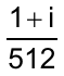 (1 + i) / 512