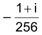 – (1 + i) / 256
