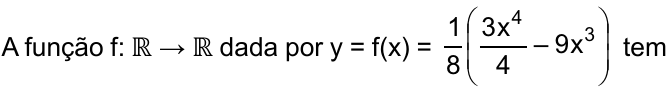 A função f: ℝ → ℝ dada por y = f(x) = (1/8) · (3x⁴/4 – 9x³) tem