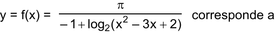 y = f(x) = π / (–1 + log₂(x² – 3x + 2)) corresponde a