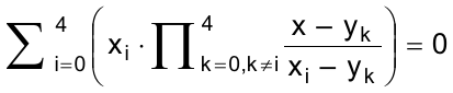 Somatório de i = 0 até 4 de [ xᵢ · produtório de k = 0, k ≠ i, até 4 de (x – yₖ)/(xᵢ – yₖ) ] = 0