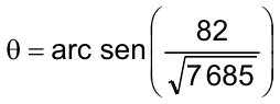θ = arc sen (82 / raiz quadrada de 7 685)