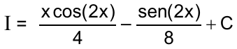 I = x cos(2x)/4 – sen(2x)/8 + C