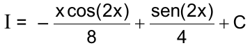 I = – x cos(2x)/8 + sen(2x)/4 + C