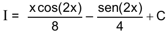 I = x cos(2x)/8 – sen(2x)/4 + C