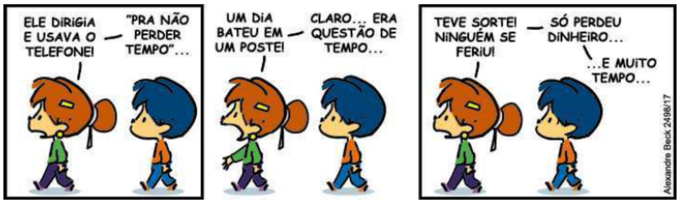 Tirinha do Armandinho em três quadrinhos. 1º: a menina Fê diz “ELE DIRIGIA E USAVA O TELEFONE!” e Armandinho responde “"PRA NÃO PERDER TEMPO"…”. 2º: Fê diz “UM DIA BATEU EM UM POSTE!” e Armandinho responde “CLARO… ERA QUESTÃO DE TEMPO…”. 3º: Fê diz “TEVE SORTE! NINGUÉM SE FERIU!” e Armandinho responde “SÓ PERDEU DINHEIRO…” e completa “…E MUITO TEMPO…”. Assinatura lateral: Alexandre Beck 2498/17.