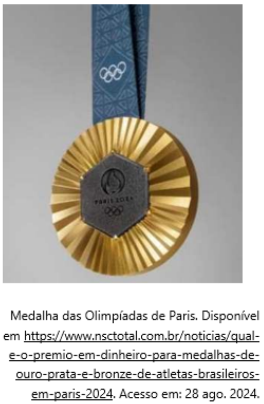 Fotografia de uma medalha de ouro dos Jogos de Paris 2024 presa a uma fita azul, com um hexágono metálico escuro no centro. Legenda: “Medalha das Olimpíadas de Paris. Disponível em https://www.nsctotal.com.br/noticias/qual-e-o-premio-em-dinheiro-para-medalhas-de-ouro-prata-e-bronze-de-atletas-brasileiros-em-paris-2024. Acesso em: 28 ago. 2024.”
