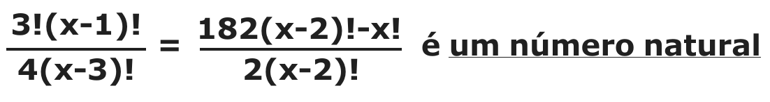 Equação: 3!(x-1)! sobre 4(x-3)! igual a [182(x-2)! - x!] sobre 2(x-2)!, seguida do texto "é um número natural", sublinhado.