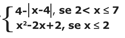 Função definida por partes: 4 - |x-4|, se 2< x ≤ 7; x²-2x+2, se x ≤ 2.