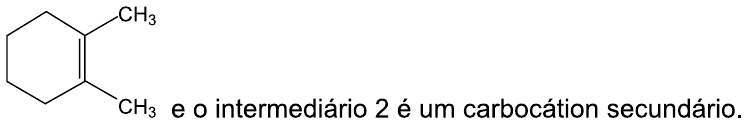Anel de seis carbonos com dois grupos CH₃ em carbonos vizinhos, ambos nos carbonos da dupla ligação do anel, seguido do texto: “e o intermediário 2 é um carbocátion secundário.”