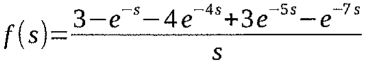 f(s) = (3 − e^(−s) − 4e^(−4s) + 3e^(−5s) − e^(−7s)) / s