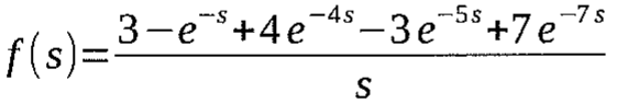 f(s) = (3 − e^(−s) + 4e^(−4s) − 3e^(−5s) + 7e^(−7s)) / s