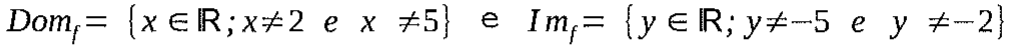 Dom_f = {x ∈ ℝ; x ≠ 2 e x ≠ 5} e Im_f = {y ∈ ℝ; y ≠ −5 e y ≠ −2}