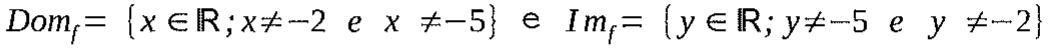 Dom_f = {x ∈ ℝ; x ≠ −2 e x ≠ −5} e Im_f = {y ∈ ℝ; y ≠ −5 e y ≠ −2}