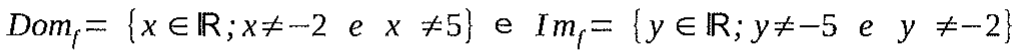 Dom_f = {x ∈ ℝ; x ≠ −2 e x ≠ 5} e Im_f = {y ∈ ℝ; y ≠ −5 e y ≠ −2}