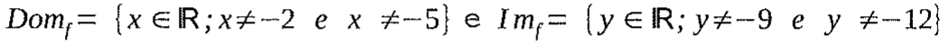 Dom_f = {x ∈ ℝ; x ≠ −2 e x ≠ −5} e Im_f = {y ∈ ℝ; y ≠ −9 e y ≠ −12}