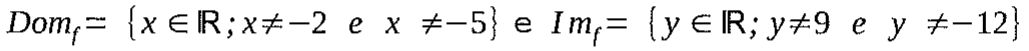 Dom_f = {x ∈ ℝ; x ≠ −2 e x ≠ −5} e Im_f = {y ∈ ℝ; y ≠ 9 e y ≠ −12}
