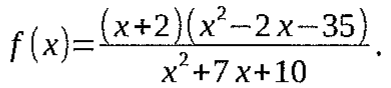 f(x) = (x+2)(x² − 2x − 35) / (x² + 7x + 10).