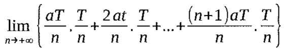 Limite, quando n → +∞, de { (aT/n)·(T/n) + (2at/n)·(T/n) + … + ((n+1)aT/n)·(T/n) }