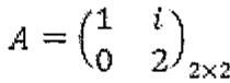 A = matriz 2×2 com linhas (1, i) e (0, 2)