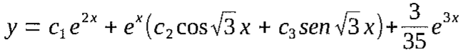 y = c₁e^(2x) + e^(x)(c₂ cos √3 x + c₃ sen √3 x) + (3/35)e^(3x)