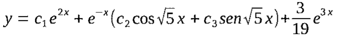 y = c₁e^(2x) + e^(−x)(c₂ cos √5 x + c₃ sen √5 x) + (3/19)e^(3x)