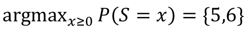 Fórmula: argmax, com x maior ou igual a 0 em índice, de P(S = x) igual ao conjunto {5,6}.