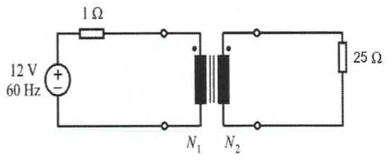 Fonte de 12 V, 60 Hz com resistência série de 1 Ω ligada ao primário N1 de um transformador cujo secundário N2 alimenta uma carga de 25 Ω.