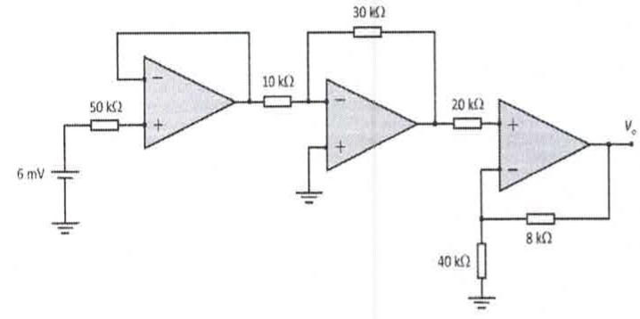Três amplificadores operacionais em cascata: seguidor de tensão com entrada de 6 mV por resistor de 50 kΩ; inversor com resistor de entrada de 10 kΩ e realimentação de 30 kΩ; não inversor com resistor de entrada de 20 kΩ, resistor de 40 kΩ ao terra e realimentação de 8 kΩ; saída Vo.