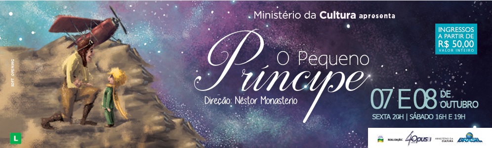 Banner: "Ministério da Cultura apresenta O Pequeno Príncipe. Direção: Néstor Monasterio. 07 e 08 de outubro. Sexta 20h | Sábado 16h e 19h. Ingressos a partir de R$ 50,00 valor inteiro." À esquerda, ilustração do aviador ajoelhado diante do pequeno príncipe, com um avião ao fundo.