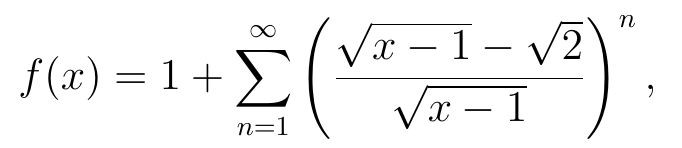 Fórmula: f de x igual a 1 mais o somatório, de n igual a 1 até infinito, de (raiz de x menos 1, menos raiz de 2, tudo dividido por raiz de x menos 1) elevado a n.