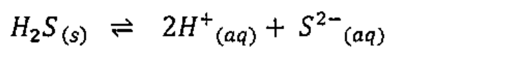 H₂S(s) ⇌ 2H⁺(aq) + S²⁻(aq)