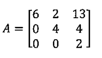 Matriz A = [[6, 2, 13], [0, 4, 4], [0, 0, 2]].