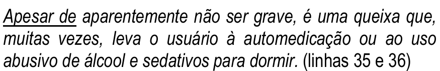 Trecho em itálico (linhas 35 e 36): “Apesar de aparentemente não ser grave, é uma queixa que, muitas vezes, leva o usuário à automedicação ou ao uso abusivo de álcool e sedativos para dormir.” Termo sublinhado: “Apesar de”.