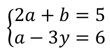 Sistema: 2a + b = 5; a − 3y = 6
