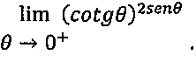 Limite, quando θ tende a 0 pela direita, de (cotg θ) elevado a 2 sen θ.