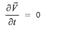 Equação: derivada parcial do vetor velocidade V em relação ao tempo, ∂V/∂t, igual a zero.
