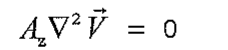 Equação: A índice z vezes o laplaciano do vetor velocidade V (A_z ∇²V) igual a zero.