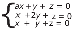 Sistema de equações: ax + y + z = 0; x + 2y + z = 0; x + y + z = 0.
